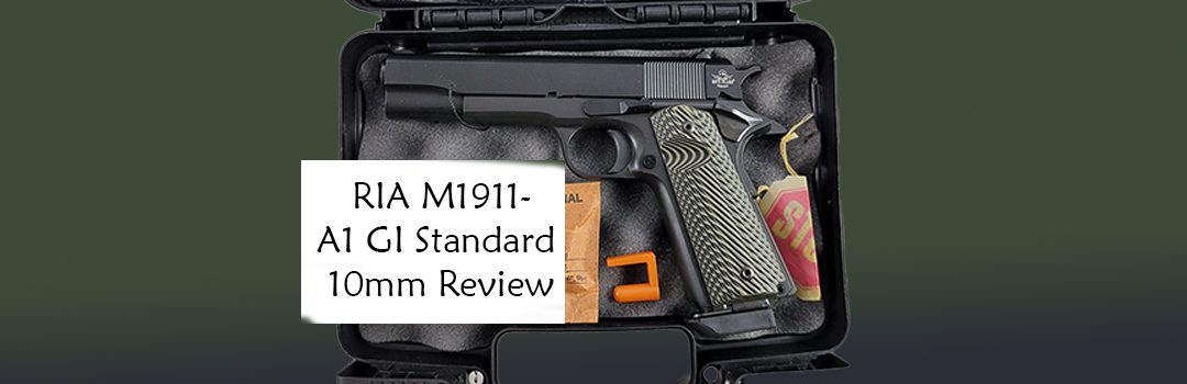 RIA M1911-A1 GI Standard 10mm Review