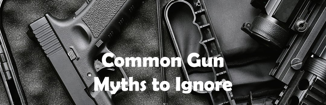 Common Gun Myths to Ignore Header