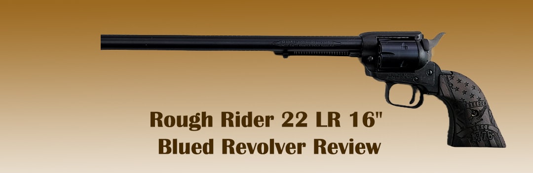 Rough Rider 22 LR 16″ Blued Revolver Review