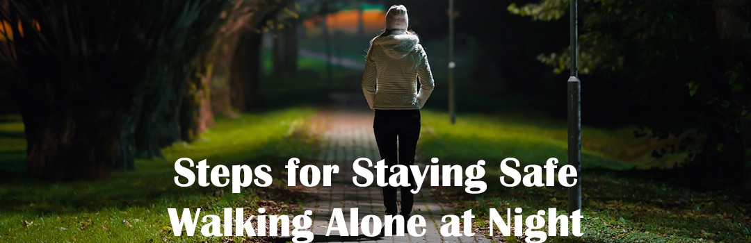 Steps for Staying Safe Walking Alone at Night