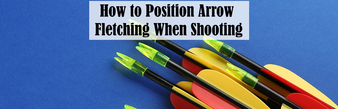 How to Position Arrow Fletching When Shooting