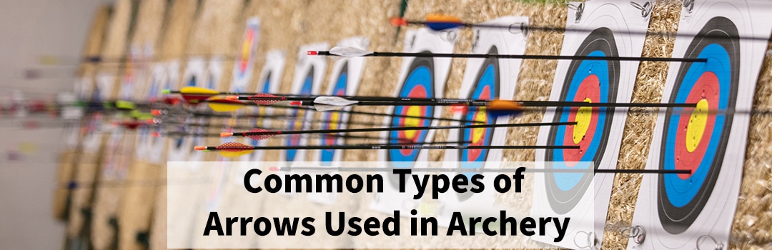 Common Types of Arrows Used in Archery