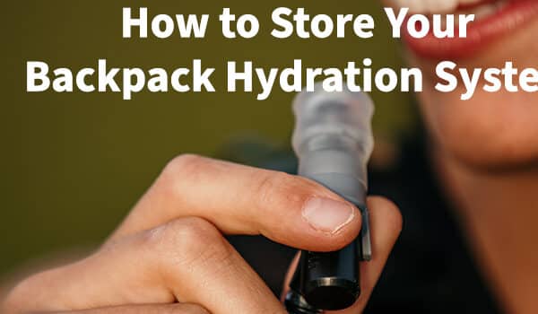 How to Store Your Backpack Hydration System