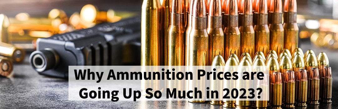 Why Ammunition Prices are Going Up So Much in 2023?