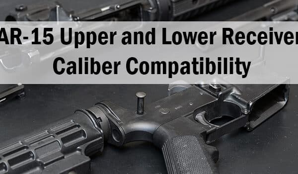 AR-15 Upper and Lower Receiver Caliber Compatibility